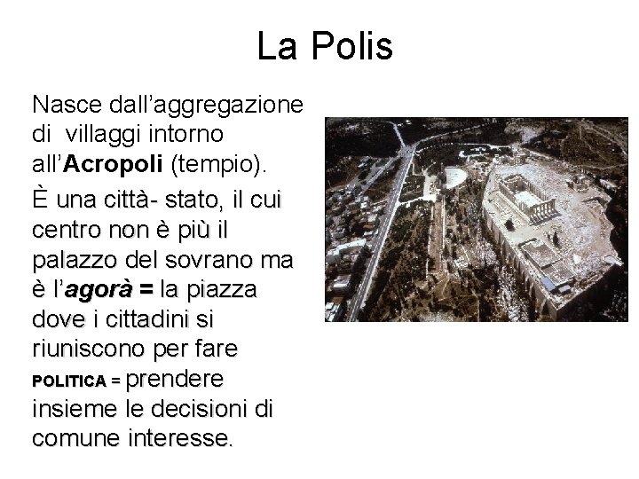 La Polis Nasce dall’aggregazione di villaggi intorno all’Acropoli (tempio). È una città- stato, il