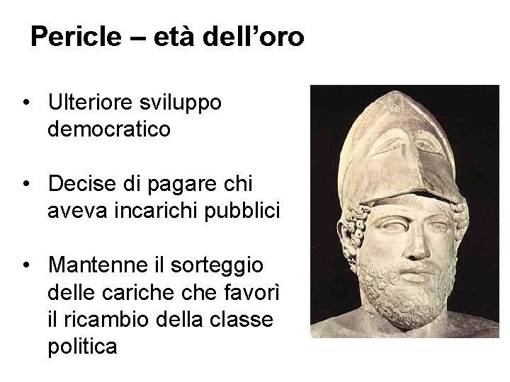 Pericle – età dell’oro • Ulteriore sviluppo democratico • Decise di pagare chi aveva