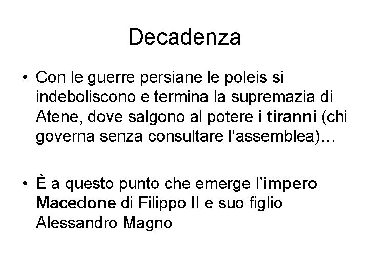 Decadenza • Con le guerre persiane le poleis si indeboliscono e termina la supremazia