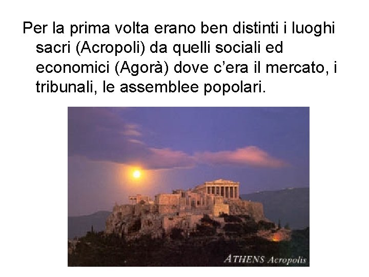 Per la prima volta erano ben distinti i luoghi sacri (Acropoli) da quelli sociali