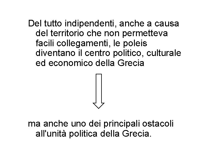 Del tutto indipendenti, anche a causa del territorio che non permetteva facili collegamenti, le
