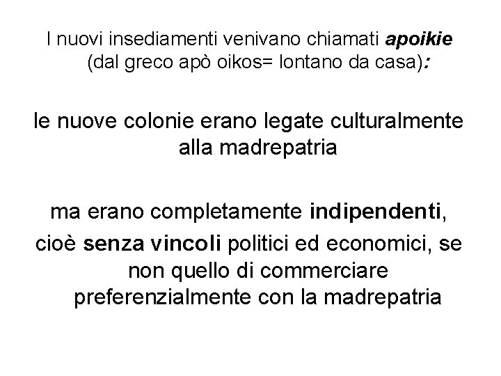 I nuovi insediamenti venivano chiamati apoikie (dal greco apò oikos= lontano da casa): le