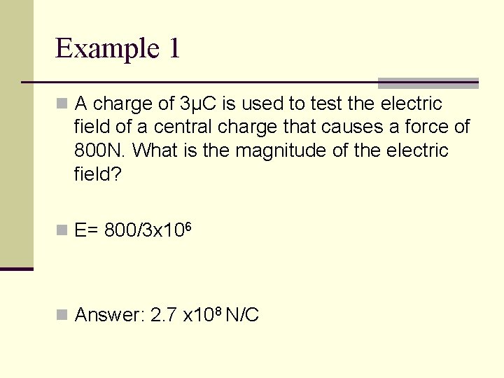 Example 1 n A charge of 3µC is used to test the electric field