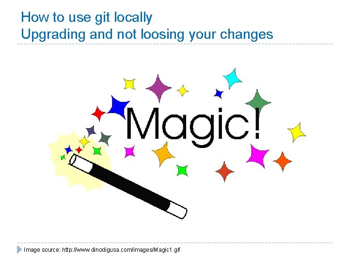 How to use git locally Upgrading and not loosing your changes Image source: http: How to use git locally Upgrading and not loosing your changes Image source: http: