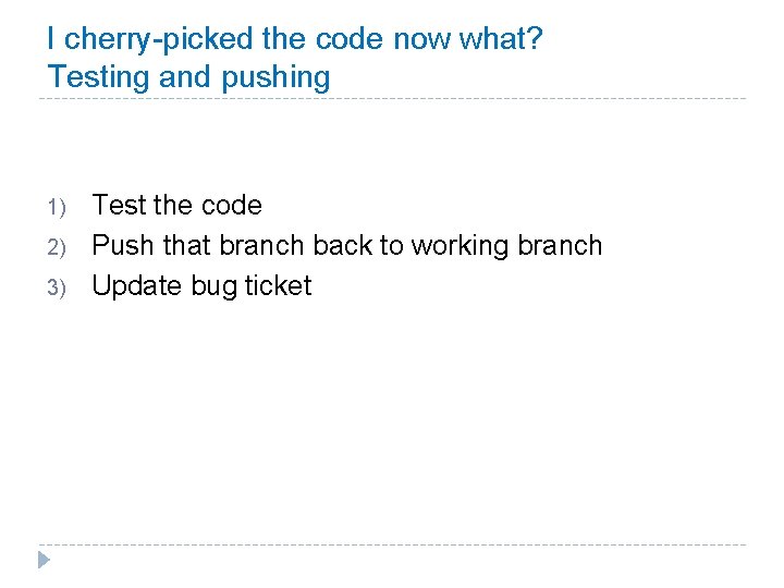 I cherry-picked the code now what? Testing and pushing 1) 2) 3) Test the I cherry-picked the code now what? Testing and pushing 1) 2) 3) Test the