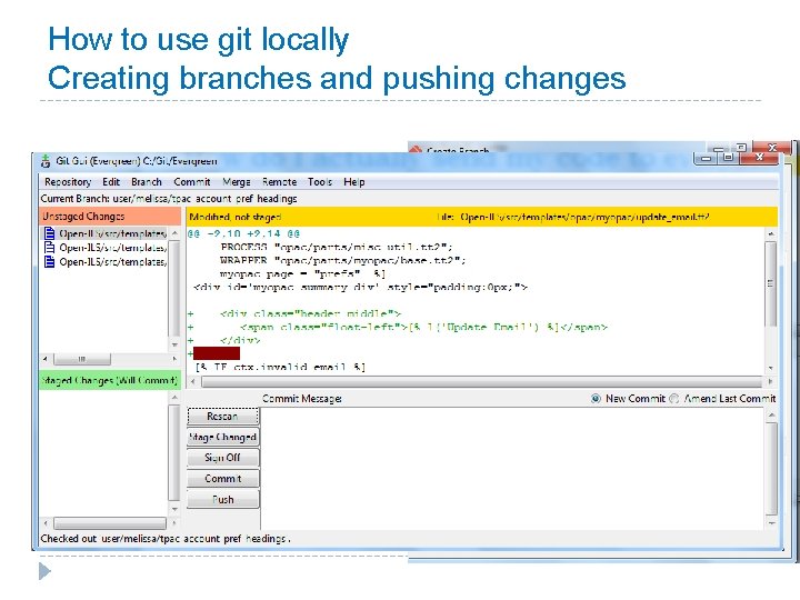 How to use git locally Creating branches and pushing changes 1) Go to Branch>Create How to use git locally Creating branches and pushing changes 1) Go to Branch>Create