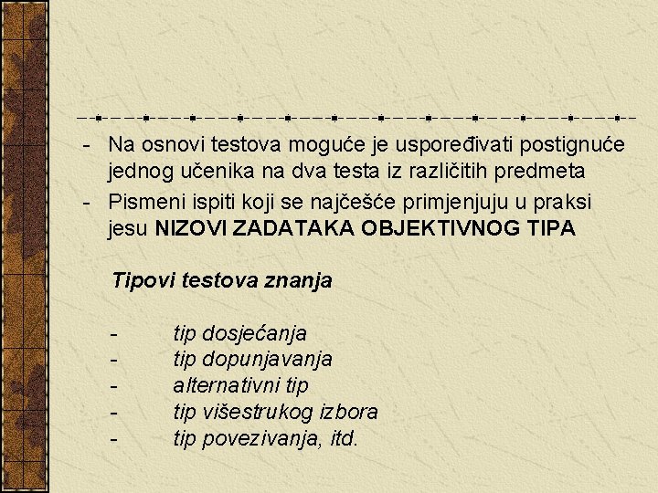 - Na osnovi testova moguće je uspoređivati postignuće jednog učenika na dva testa iz