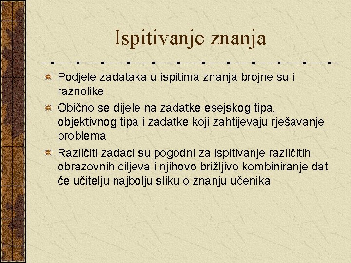 Ispitivanje znanja Podjele zadataka u ispitima znanja brojne su i raznolike Obično se dijele