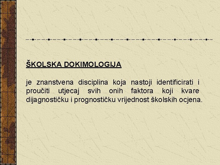 ŠKOLSKA DOKIMOLOGIJA je znanstvena disciplina koja nastoji identificirati i proučiti utjecaj svih onih faktora