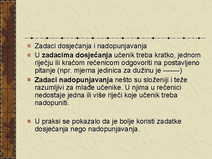 Zadaci dosjećanja i nadopunjavanja U zadacima dosjećanja učenik treba kratko, jednom riječju ili kraćom