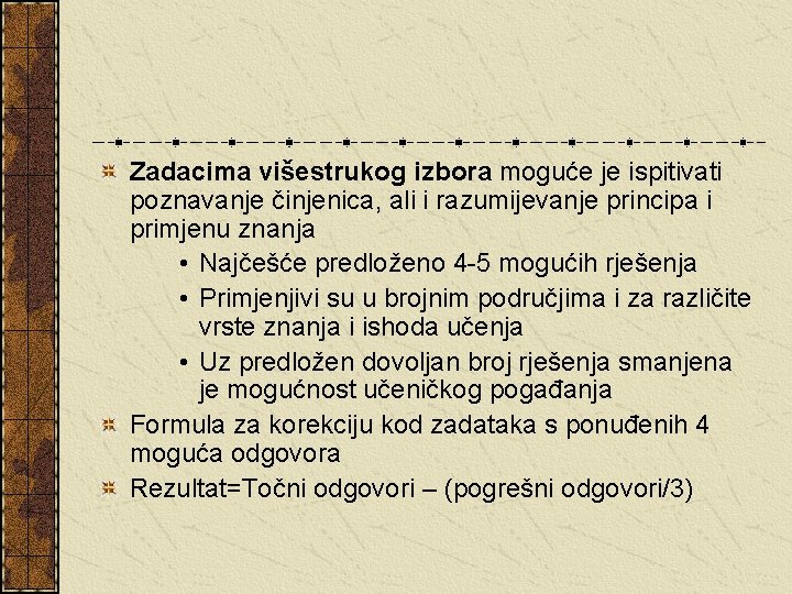 Zadacima višestrukog izbora moguće je ispitivati poznavanje činjenica, ali i razumijevanje principa i primjenu