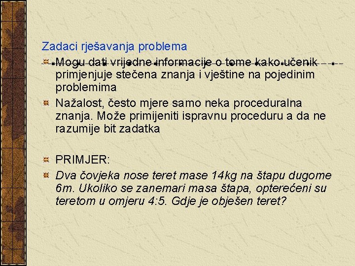 Zadaci rješavanja problema Mogu dati vrijedne informacije o tome kako učenik primjenjuje stečena znanja