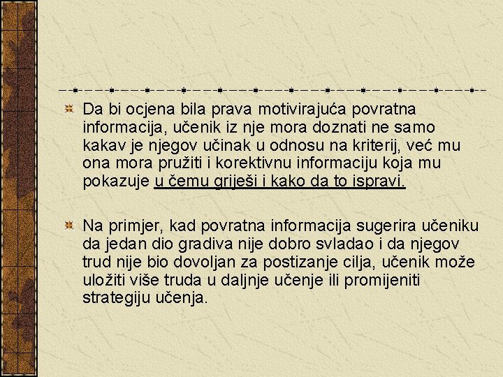 Da bi ocjena bila prava motivirajuća povratna informacija, učenik iz nje mora doznati ne