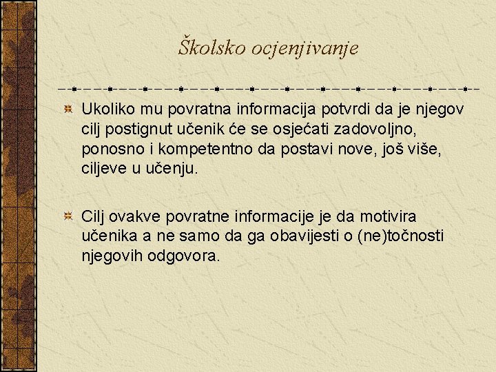 Školsko ocjenjivanje Ukoliko mu povratna informacija potvrdi da je njegov cilj postignut učenik će
