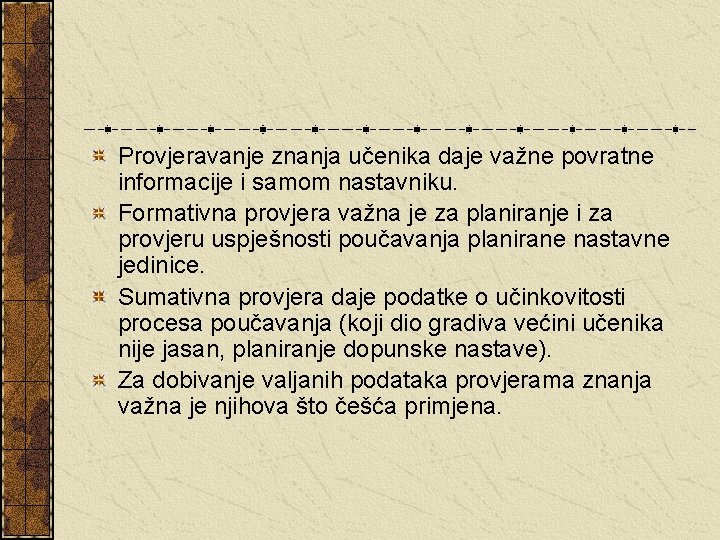 Provjeravanje znanja učenika daje važne povratne informacije i samom nastavniku. Formativna provjera važna je