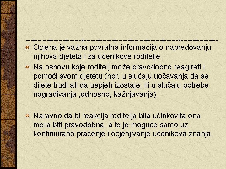 Ocjena je važna povratna informacija o napredovanju njihova djeteta i za učenikove roditelje. Na