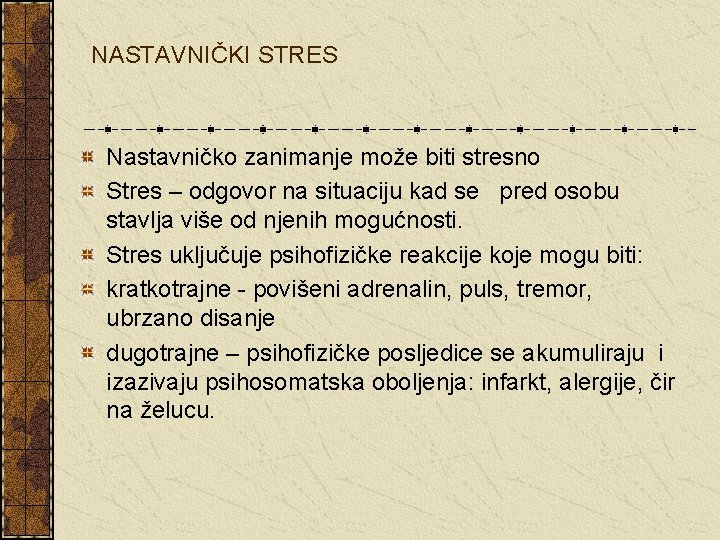 NASTAVNIČKI STRES Nastavničko zanimanje može biti stresno Stres – odgovor na situaciju kad se