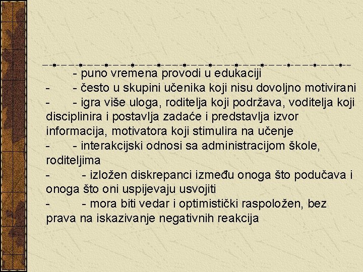 - puno vremena provodi u edukaciji - - često u skupini učenika koji nisu