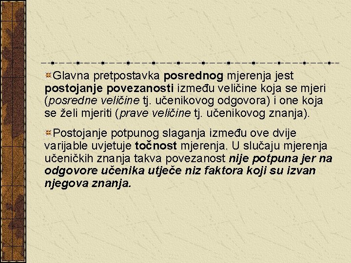 Glavna pretpostavka posrednog mjerenja jest postojanje povezanosti između veličine koja se mjeri (posredne veličine