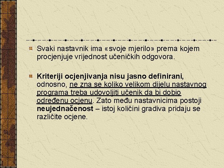 Svaki nastavnik ima «svoje mjerilo» prema kojem procjenjuje vrijednost učeničkih odgovora. Kriteriji ocjenjivanja nisu