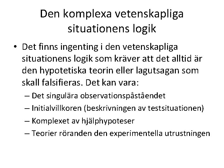 Den komplexa vetenskapliga situationens logik • Det finns ingenting i den vetenskapliga situationens logik