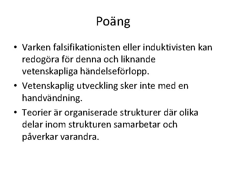 Poäng • Varken falsifikationisten eller induktivisten kan redogöra för denna och liknande vetenskapliga händelseförlopp.