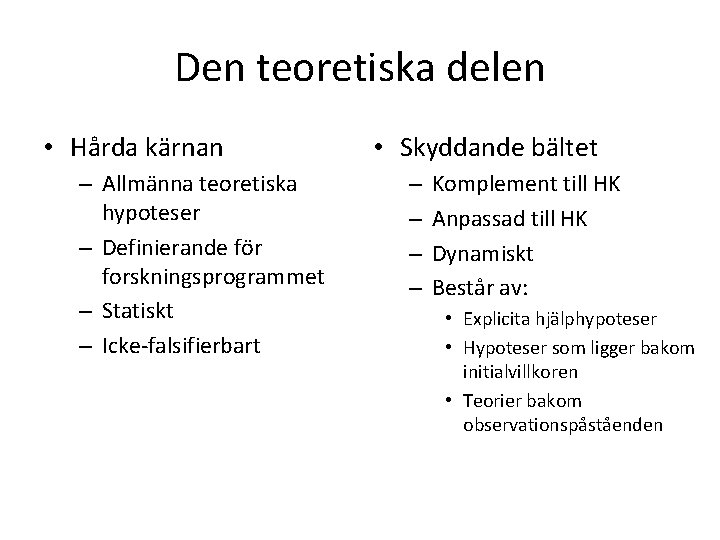 Den teoretiska delen • Hårda kärnan – Allmänna teoretiska hypoteser – Definierande för forskningsprogrammet