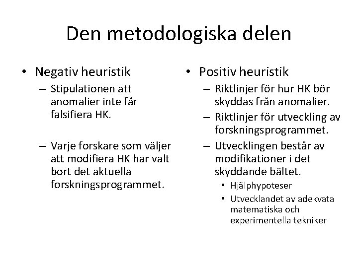 Den metodologiska delen • Negativ heuristik – Stipulationen att anomalier inte får falsifiera HK.