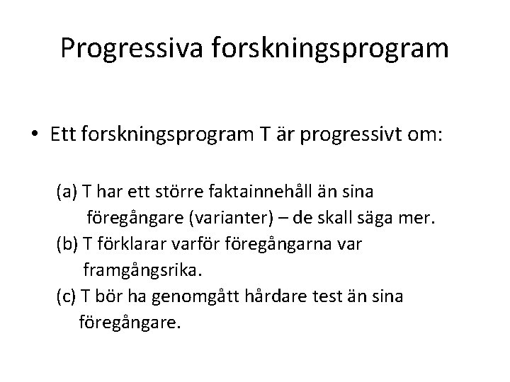 Progressiva forskningsprogram • Ett forskningsprogram T är progressivt om: (a) T har ett större