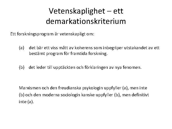 Vetenskaplighet – ett demarkationskriterium Ett forskningsprogram är vetenskapligt om: (a) det bär ett viss