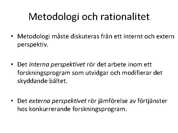 Metodologi och rationalitet • Metodologi måste diskuteras från ett internt och extern perspektiv. •