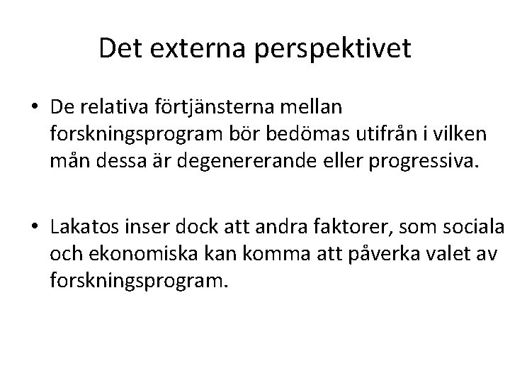 Det externa perspektivet • De relativa förtjänsterna mellan forskningsprogram bör bedömas utifrån i vilken