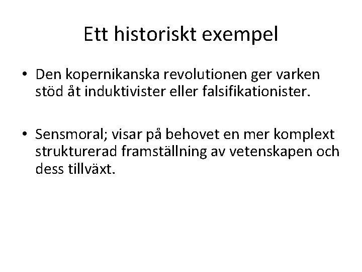 Ett historiskt exempel • Den kopernikanska revolutionen ger varken stöd åt induktivister eller falsifikationister.