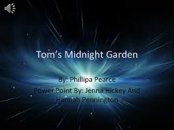 Tom’s Midnight Garden By: Phillipa Pearce Power Point By: Jenna Hickey And Hannah Pennington