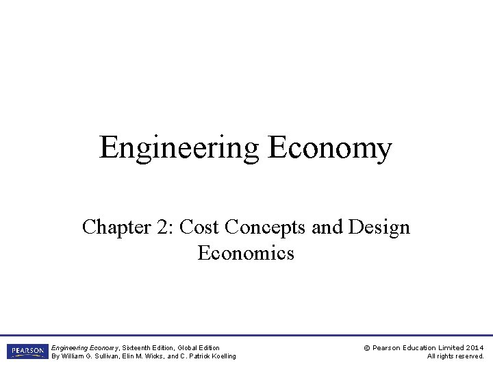 Engineering Economy Chapter 2: Cost Concepts and Design Economics Engineering Economy, Sixteenth Edition, Global