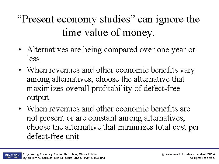 “Present economy studies” can ignore the time value of money. • Alternatives are being