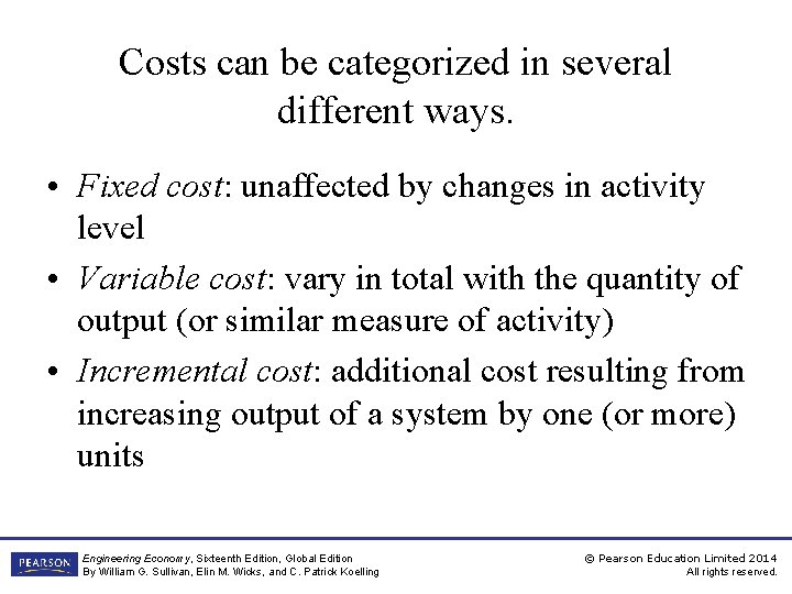 Costs can be categorized in several different ways. • Fixed cost: unaffected by changes