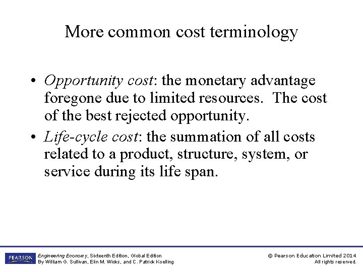 More common cost terminology • Opportunity cost: the monetary advantage foregone due to limited