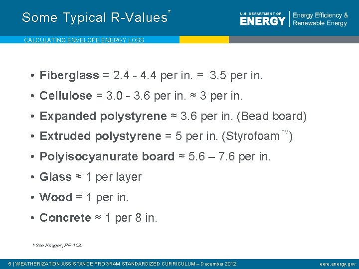 Some Typical R-Values * CALCULATING ENVELOPE ENERGY LOSS • Fiberglass = 2. 4 -