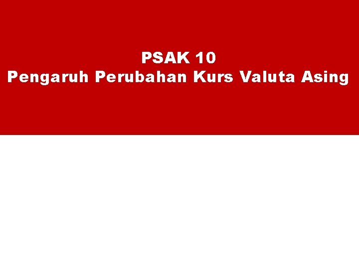 PSAK 10 Pengaruh Perubahan Kurs Valuta Asing 