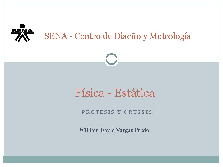 SENA - Centro de Diseño y Metrología Física - Estática PRÓTESIS Y ORTESIS William