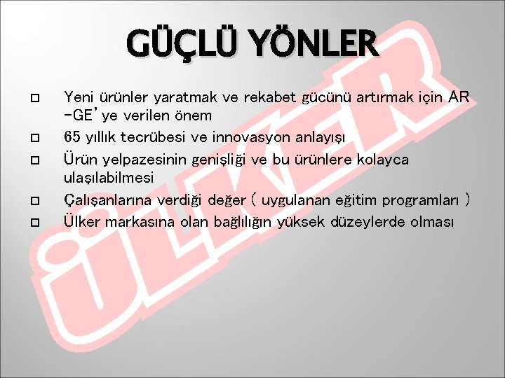 GÜÇLÜ YÖNLER Yeni ürünler yaratmak ve rekabet gücünü artırmak için AR -GE’ye verilen önem