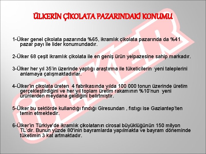 ÜLKERİN ÇİKOLATA PAZARINDAKİ KONUMU 1 -Ülker genel çikolata pazarında %65, ikramlık çikolata pazarında da