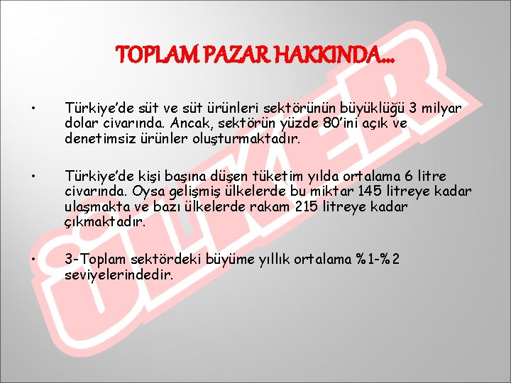 TOPLAM PAZAR HAKKINDA… • Türkiye’de süt ve süt ürünleri sektörünün büyüklüğü 3 milyar dolar