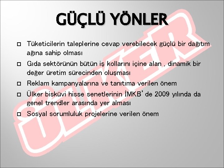 GÜÇLÜ YÖNLER Tüketicilerin taleplerine cevap verebilecek güçlü bir dağıtım ağına sahip olması Gıda sektörünün