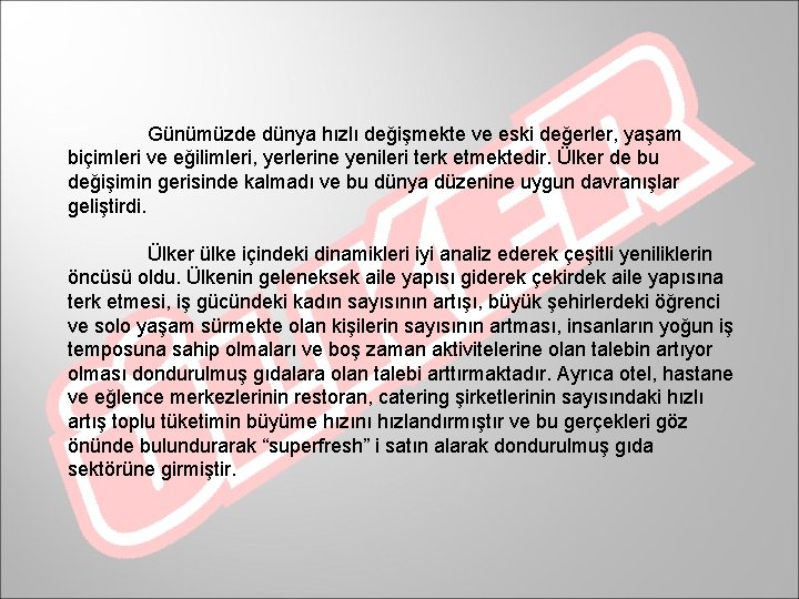 Günümüzde dünya hızlı değişmekte ve eski değerler, yaşam biçimleri ve eğilimleri, yerlerine yenileri terk