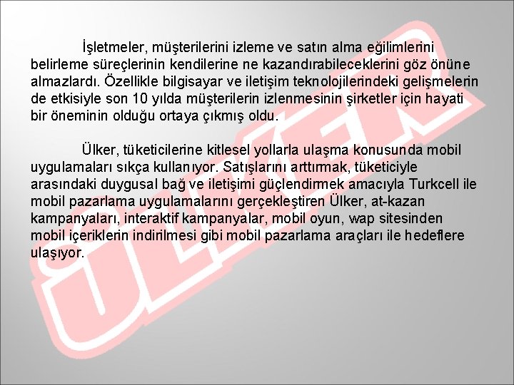 İşletmeler, müşterilerini izleme ve satın alma eğilimlerini belirleme süreçlerinin kendilerine ne kazandırabileceklerini göz önüne