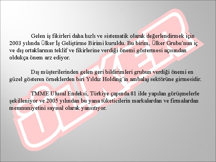 Gelen iş fikirleri daha hızlı ve sistematik olarak değerlendirmek için 2003 yılında Ülker İş