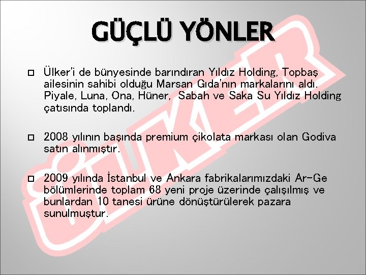 GÜÇLÜ YÖNLER Ülker'i de bünyesinde barındıran Yıldız Holding, Topbaş ailesinin sahibi olduğu Marsan Gıda'nın