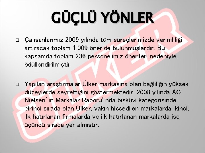 GÜÇLÜ YÖNLER Çalışanlarımız 2009 yılında tüm süreçlerimizde verimliliği artıracak toplam 1. 009 öneride bulunmuşlardır.